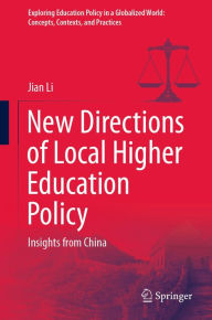 Title: New Directions of Local Higher Education Policy: Insights from China, Author: Jian Li