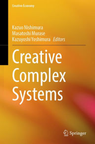 Title: Creative Complex Systems, Author: Kazuo Nishimura