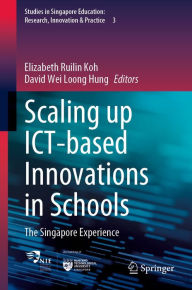 Title: Scaling up ICT-based Innovations in Schools: The Singapore Experience, Author: Elizabeth Ruilin Koh