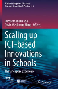 Title: Scaling up ICT-based Innovations in Schools: The Singapore Experience, Author: Elizabeth Ruilin Koh