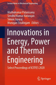 Title: Innovations in Energy, Power and Thermal Engineering: Select Proceedings of ICITFES 2020, Author: Muthukumar Palanisamy