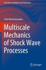 Title: Multiscale Mechanics of Shock Wave Processes, Author: Yurii Meshcheryakov