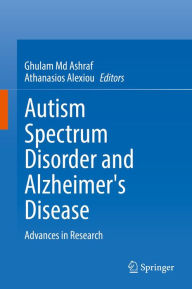 Title: Autism Spectrum Disorder and Alzheimer's Disease: Advances in Research, Author: Ghulam Md Ashraf