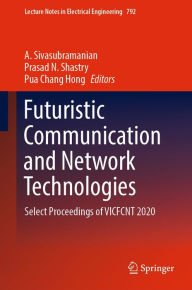 Title: Futuristic Communication and Network Technologies: Select Proceedings of VICFCNT 2020, Author: A. Sivasubramanian