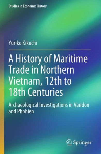 A History of Maritime Trade Northern Vietnam, 12th to 18th Centuries: Archaeological Investigations Vandon and Phohien