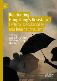 Title: Reorienting Hong Kong's Resistance: Leftism, Decoloniality, and Internationalism, Author: Wen Liu