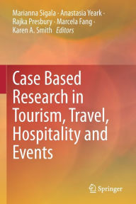 Title: Case Based Research in Tourism, Travel, Hospitality and Events, Author: Marianna Sigala