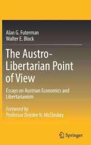 Title: The Austro-Libertarian Point of View: Essays on Austrian Economics and Libertarianism, Author: Alan G. Futerman
