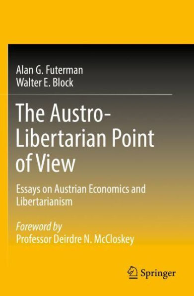 The Austro-Libertarian Point of View: Essays on Austrian Economics and Libertarianism