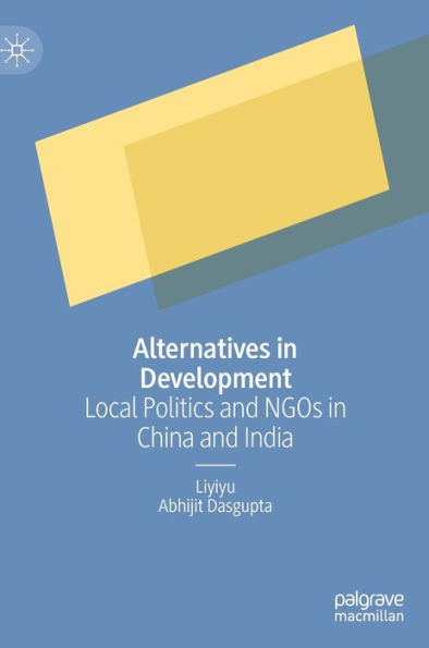 Alternatives in Development: Local Politics and NGOs in China and India