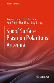 Title: Spoof Surface Plasmon Polaritons Antenna, Author: Junping Geng