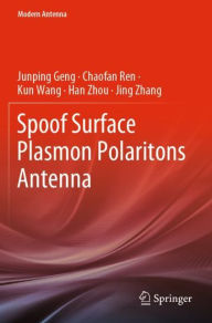 Title: Spoof Surface Plasmon Polaritons Antenna, Author: Junping Geng