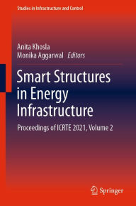 Title: Smart Structures in Energy Infrastructure: Proceedings of ICRTE 2021, Volume 2, Author: Anita Khosla