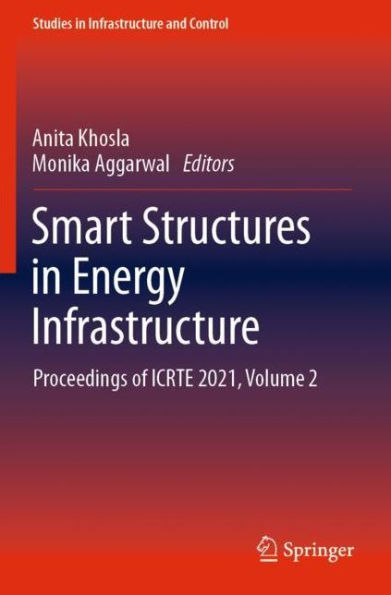 Smart Structures Energy Infrastructure: Proceedings of ICRTE 2021, Volume 2