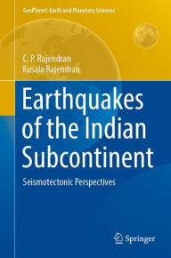 Title: Earthquakes of the Indian Subcontinent: Seismotectonic Perspectives, Author: C. P. Rajendran