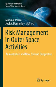 Title: Risk Management in Outer Space Activities: An Australian and New Zealand Perspective, Author: Maria A. Pozza