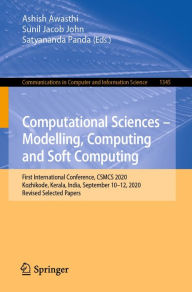 Title: Computational Sciences - Modelling, Computing and Soft Computing: First International Conference, CSMCS 2020, Kozhikode, Kerala, India, September 10-12, 2020, Revised Selected Papers, Author: Ashish Awasthi