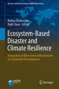 Title: Ecosystem-Based Disaster and Climate Resilience: Integration of Blue-Green Infrastructure in Sustainable Development, Author: Mahua Mukherjee