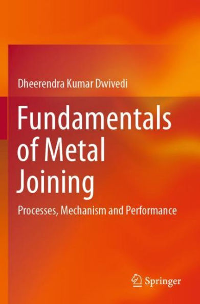 Fundamentals of Metal Joining: Processes, Mechanism and Performance