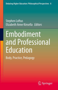 Title: Embodiment and Professional Education: Body, Practice, Pedagogy, Author: Stephen Loftus