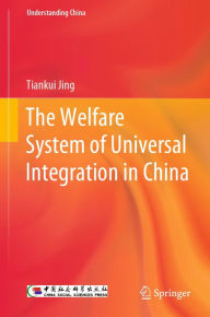 Title: The Welfare System of Universal Integration in China, Author: Tiankui Jing