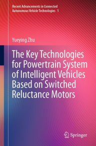 Title: The Key Technologies for Powertrain System of Intelligent Vehicles Based on Switched Reluctance Motors, Author: Yueying Zhu