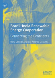 Title: Brazil-India Renewable Energy Cooperation: Connecting the Continents, Author: Maria Cândida Arrais de Miranda Mousinho