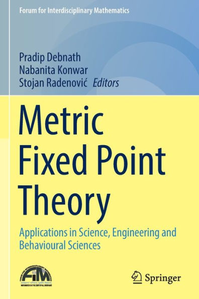 Metric Fixed Point Theory: Applications Science, Engineering and Behavioural Sciences