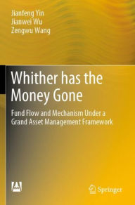 Title: Whither has the Money Gone: Fund Flow and Mechanism Under a Grand Asset Management Framework, Author: Jianfeng Yin