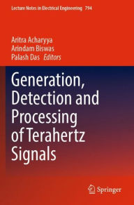 Title: Generation, Detection and Processing of Terahertz Signals, Author: Aritra Acharyya