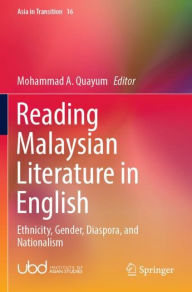 Title: Reading Malaysian Literature in English: Ethnicity, Gender, Diaspora, and Nationalism, Author: Mohammad A. Quayum
