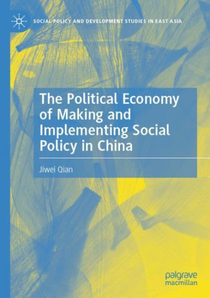 The Political Economy of Making and Implementing Social Policy China
