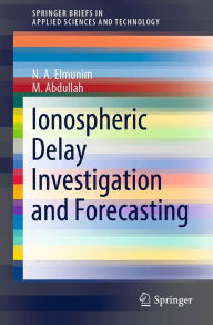 Title: Ionospheric Delay Investigation and Forecasting, Author: N. A. Elmunim