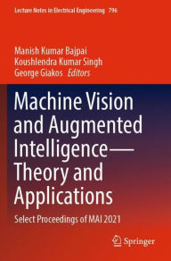 Title: Machine Vision and Augmented Intelligence-Theory and Applications: Select Proceedings of MAI 2021, Author: Manish Kumar Bajpai