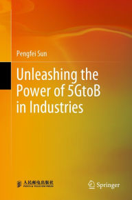 Title: Unleashing the Power of 5GtoB in Industries, Author: Pengfei Sun
