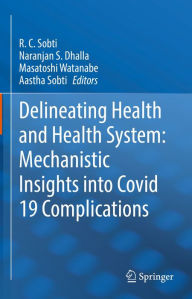 Title: Delineating Health and Health System: Mechanistic Insights into Covid 19 Complications, Author: R. C. Sobti