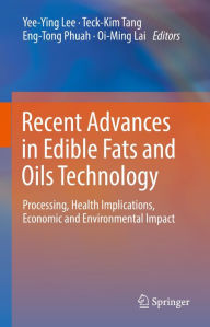 Title: Recent Advances in Edible Fats and Oils Technology: Processing, Health Implications, Economic and Environmental Impact, Author: Yee-Ying Lee