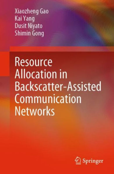 Resource Allocation Backscatter-Assisted Communication Networks