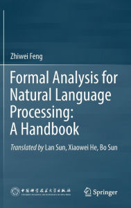 Title: Formal Analysis for Natural Language Processing: A Handbook, Author: Zhiwei Feng