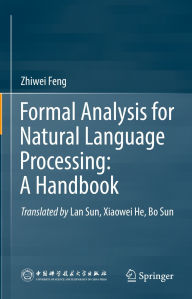 Title: Formal Analysis for Natural Language Processing: A Handbook, Author: Zhiwei Feng