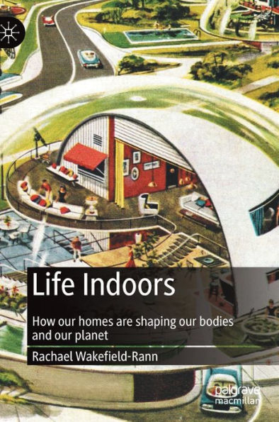 Life Indoors: How our homes are shaping our bodies and our planet