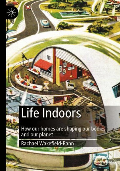 Life Indoors: How our homes are shaping our bodies and our planet