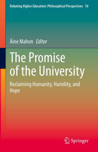 Title: The Promise of the University: Reclaiming Humanity, Humility, and Hope, Author: Áine Mahon