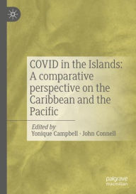 Title: COVID in the Islands: A comparative perspective on the Caribbean and the Pacific, Author: Yonique Campbell