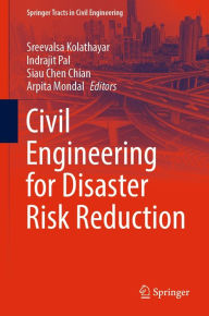 Title: Civil Engineering for Disaster Risk Reduction, Author: Sreevalsa Kolathayar