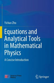Title: Equations and Analytical Tools in Mathematical Physics: A Concise Introduction, Author: Yichao Zhu