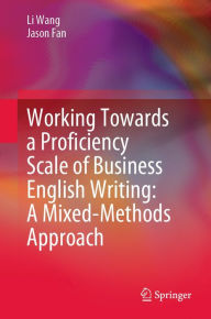 Title: Working Towards a Proficiency Scale of Business English Writing: A Mixed-Methods Approach, Author: Li Wang