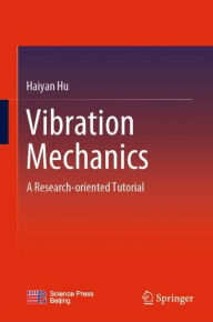 Title: Vibration Mechanics: A Research-oriented Tutorial, Author: Haiyan Hu