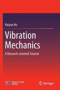 Title: Vibration Mechanics: A Research-oriented Tutorial, Author: Haiyan Hu