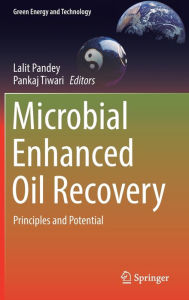 Title: Microbial Enhanced Oil Recovery: Principles and Potential, Author: Lalit Pandey